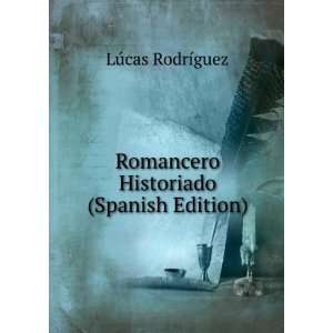   Romancero Historiado (Spanish Edition) LÃºcas RodrÃ­guez Books