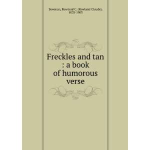   Freckles and tan  a book of humorous verse Rowland C. Bowman Books