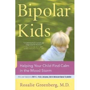 Bipolar Kids Helping Your Child Find Calm in the Mood Storm  Author 