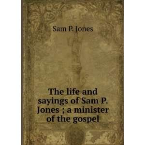   of Sam P. Jones ; a minister of the gospel Sam P. Jones Books