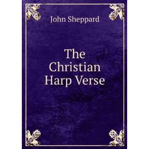  The Christian Harp Verse. John Sheppard Books