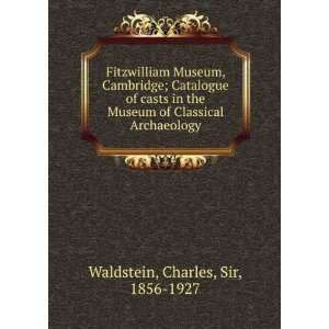   of Classical Archaeology Charles, Sir, 1856 1927 Waldstein Books