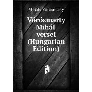   versei (Hungarian Edition) MihÃ¡ly VÃ¶rÃ¶smarty Books