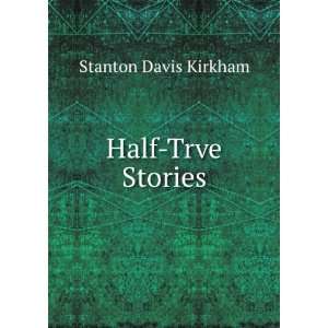  Half Trve Stories Stanton Davis Kirkham Books