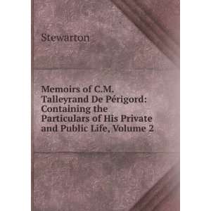  Memoirs of C.M. Talleyrand De PÃ©rigord Containing the 