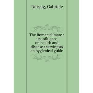   and disease  serving as an hygienical guide Gabriele Taussig Books