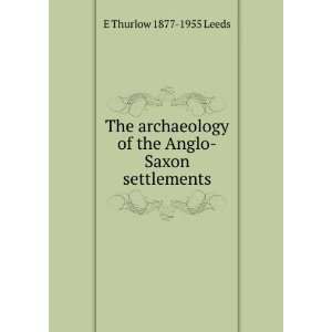   of the Anglo Saxon settlements E Thurlow 1877 1955 Leeds Books