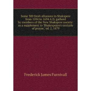  Some 300 fresh allusions to Shakspere from 1594 to 1694 A 