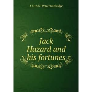    Jack Hazard and his fortunes J T. 1827 1916 Trowbridge Books