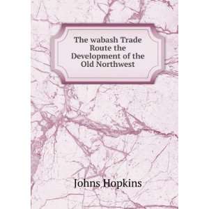   the Development of the Old Northwest Johns Hopkins  Books