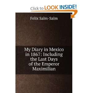   in Mexico in 1867 Including the Last Days of the Emperor Maximilian