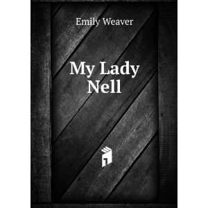  My Lady Nell Emily Weaver Books