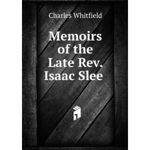    Memoirs of the Late Rev. Isaac Slee . Charles Whitfield Books