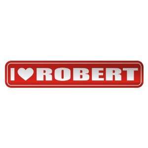   I LOVE ROBERT  STREET SIGN NAME