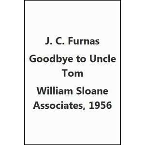  Goodbye to Uncle Tom J. C. Furnas Books