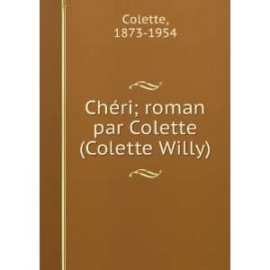   ChÃ©ri; roman par Colette (Colette Willy) 1873 1954 Colette Books