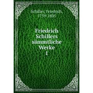  Friedrich Schillers sÃ¤mmtliche Werke. 1 Friedrich 