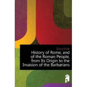   People, from Its Origin to the Invasion of the Barbarians Duruy