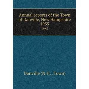   Town of Danville, New Hampshire. 1935 Danville (N.H.  Town) Books