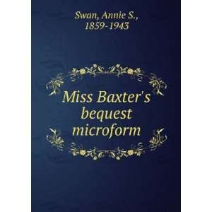  Miss Baxters bequest microform Annie S., 1859 1943 Swan Books