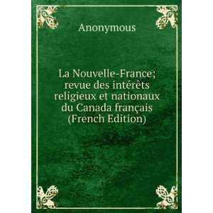 La Nouvelle France; revue des intÃ©rÃªts religieux et nationaux du 