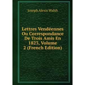   De Trois Amis, En 1823, Volume 2 (French Edition) Joseph Alexis Walsh