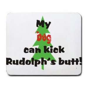  My Dog Can Kick Rudolphs Butt Mousepad