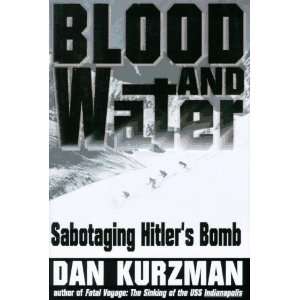 Blood and Water Sabotaging Hitlers Bomb [Hardcover] Dan 