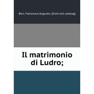   matrimonio di Ludro; Francesco Augusto. [from old catalog] Bon Books