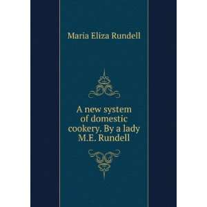   domestic cookery. By a lady M.E. Rundell. Maria Eliza Rundell Books
