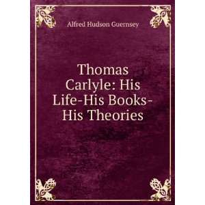    His Life His Books His Theories Alfred Hudson Guernsey Books