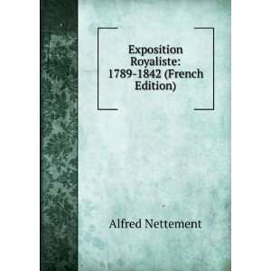  Exposition Royaliste 1789 1842 (French Edition) Alfred 