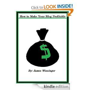 How to Make Your Blog Profitable James Wassinger  Kindle 