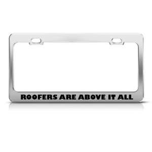Roofers Are Above It All Metal Career Profession license plate frame 
