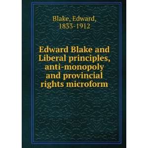  Edward Blake and Liberal principles, anti monopoly and 