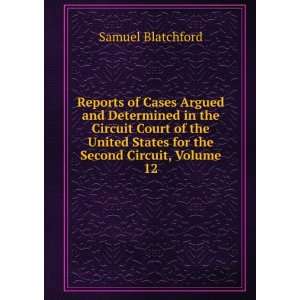   States for the Second Circuit, Volume 12 Samuel Blatchford Books