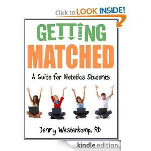 Getting Matched A Guide for Dietetics Students Jenny Westerkamp 