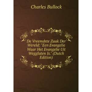   Evangelie Uit Wegglaten Is. (Dutch Edition) Charles Bullock Books