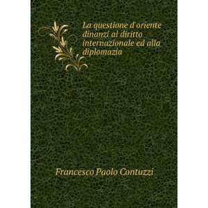   internazionale ed alla diplomazia . Francesco Paolo Contuzzi Books