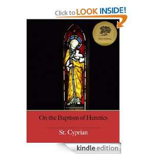 On the Baptism of Heretics (Council of Carthage) (Illustrated) St 