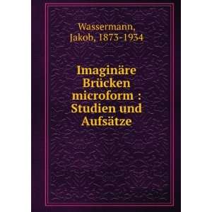    Studien und AufsÃ¤tze Jakob, 1873 1934 Wassermann Books