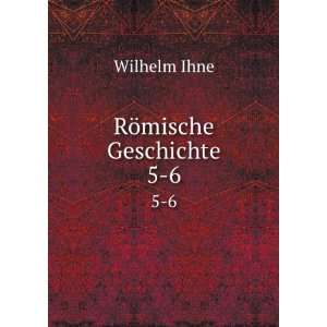 RÃ¶mische Geschichte. 5 6 Wilhelm Ihne  Books