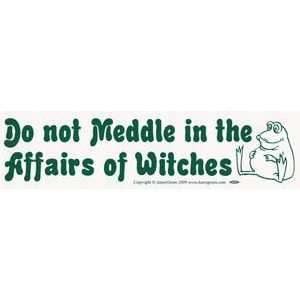  Do Not Meddle in the Affairs of Witches Bumper Sticker 