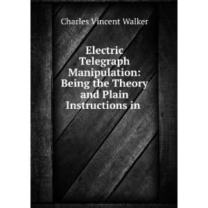  Electric Telegraph Manipulation Being the Theory and 