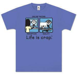 Online Dating   Life is Crap T Shirt  