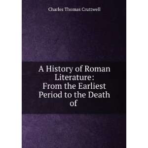   of Roman Literature From the Earliest Period to the Death of
