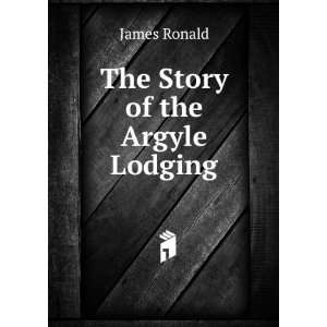  The Story of the Argyle Lodging James Ronald Books