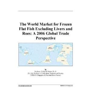   Fish Excluding Livers and Roes A 2006 Global Trade Perspective Books