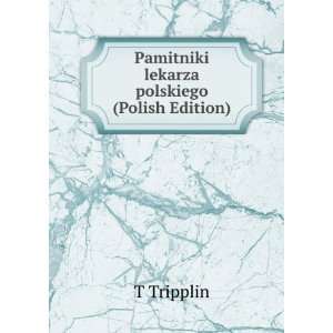  Pamitniki lekarza polskiego (Polish Edition) T Tripplin 