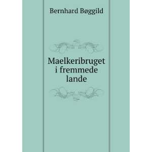    Maelkeribruget i fremmede lande Bernhard BÃ¸ggild Books